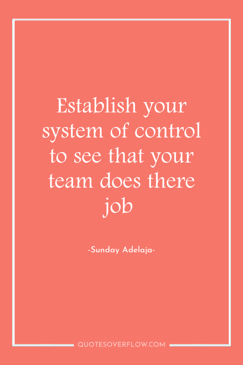 Establish your system of control to see that your team...