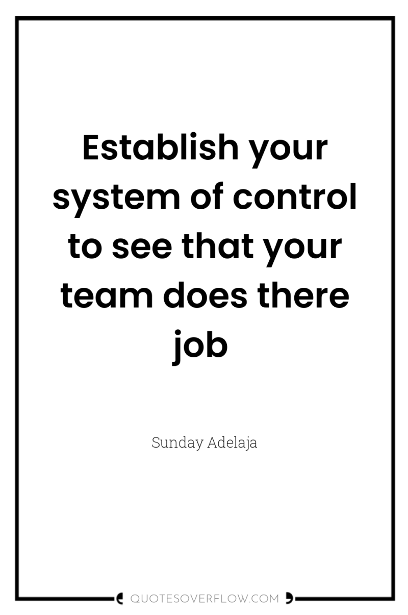Establish your system of control to see that your team...