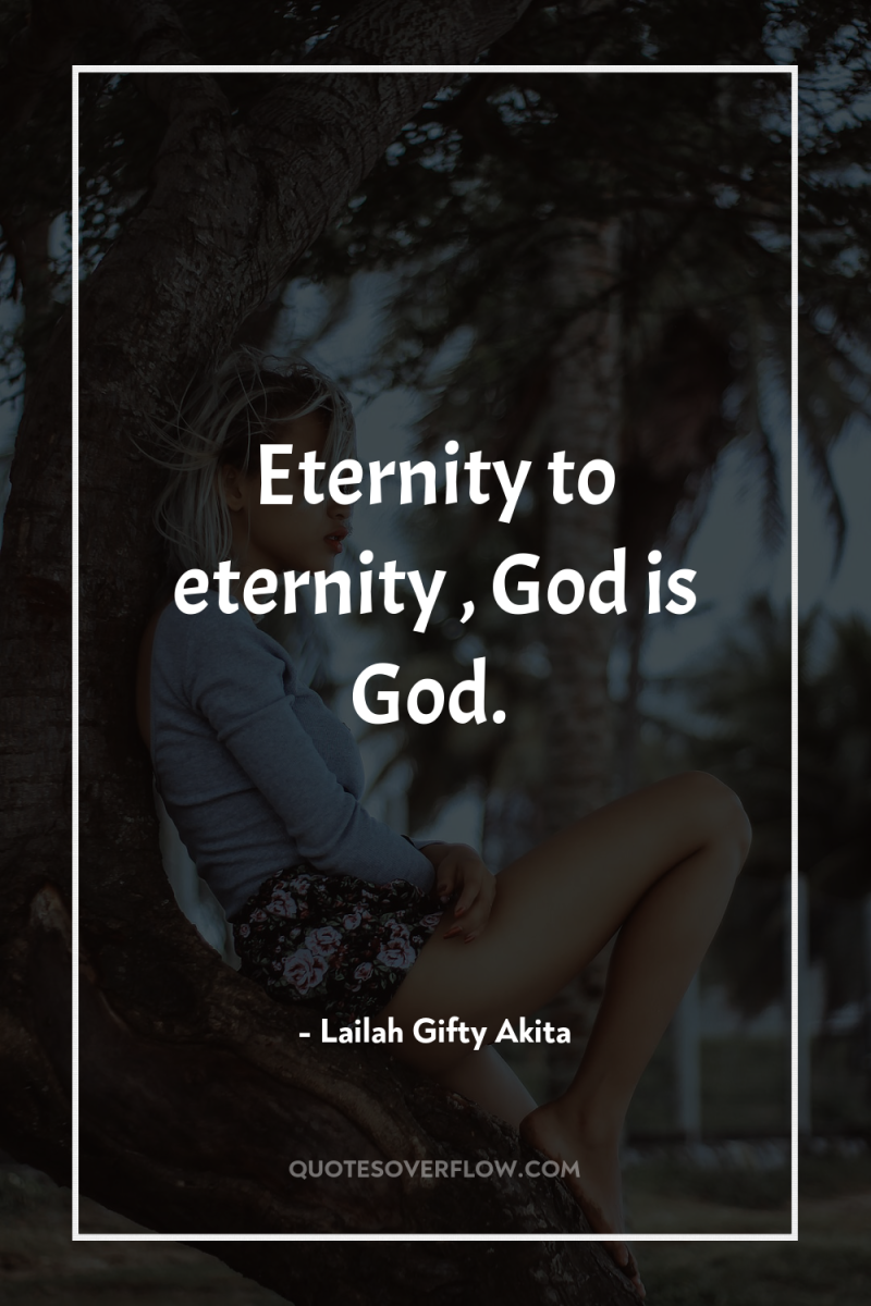 Eternity to eternity , God is God. 