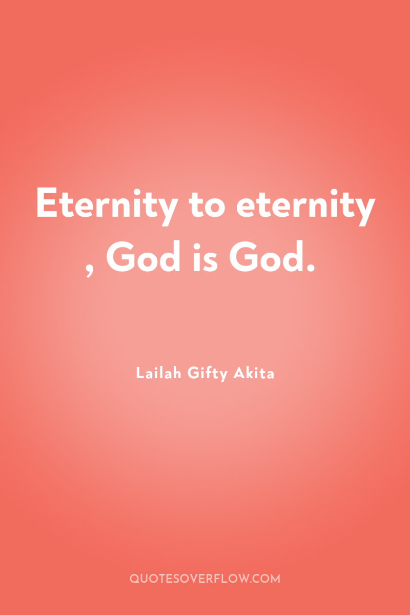 Eternity to eternity , God is God. 