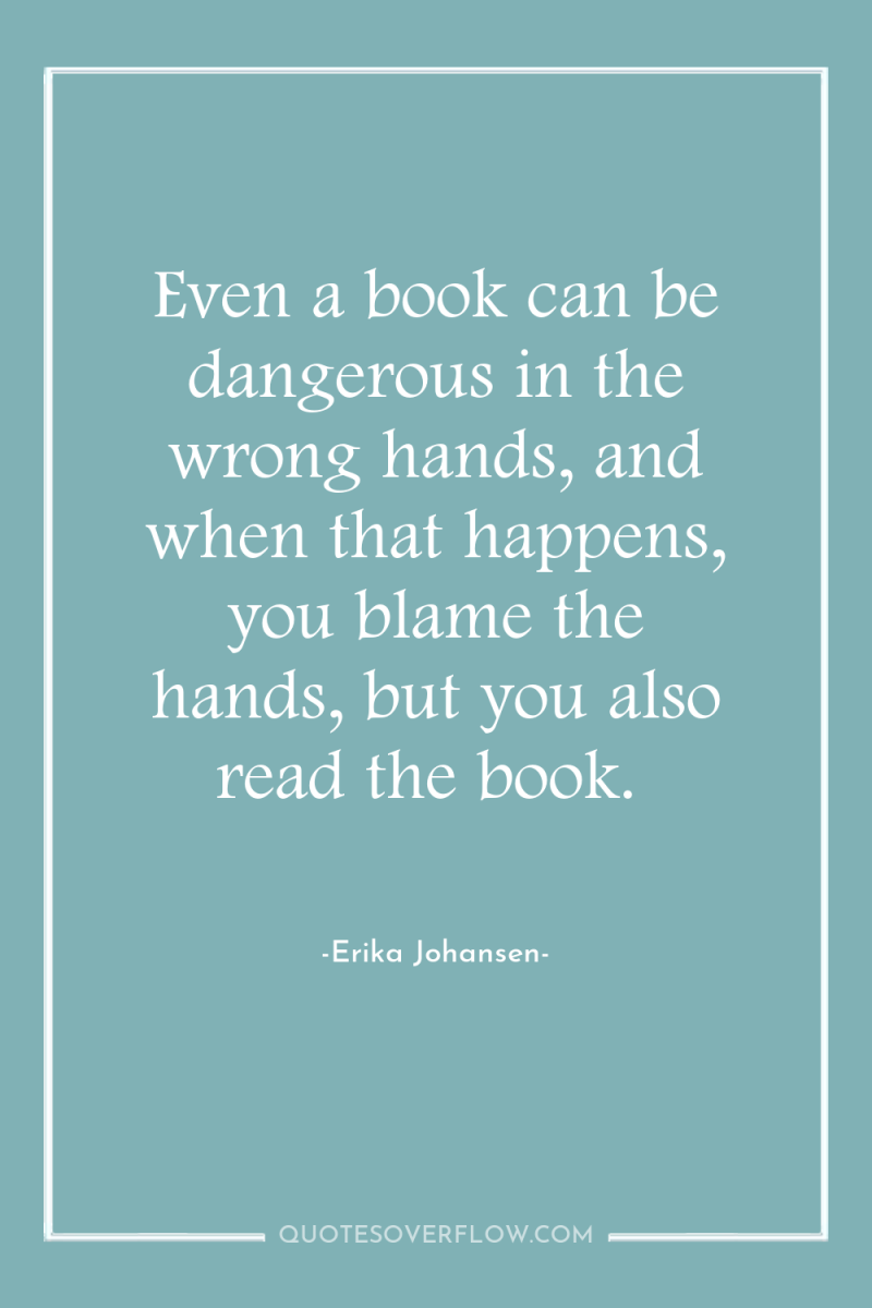 Even a book can be dangerous in the wrong hands,...