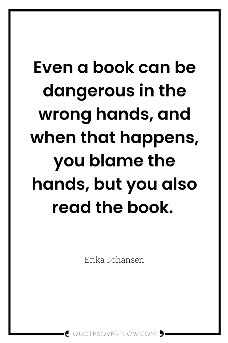 Even a book can be dangerous in the wrong hands,...