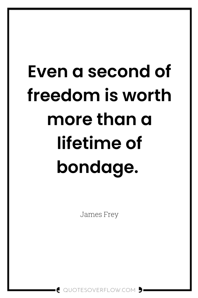 Even a second of freedom is worth more than a...