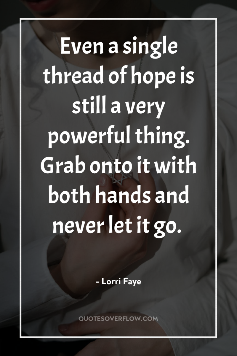 Even a single thread of hope is still a very...