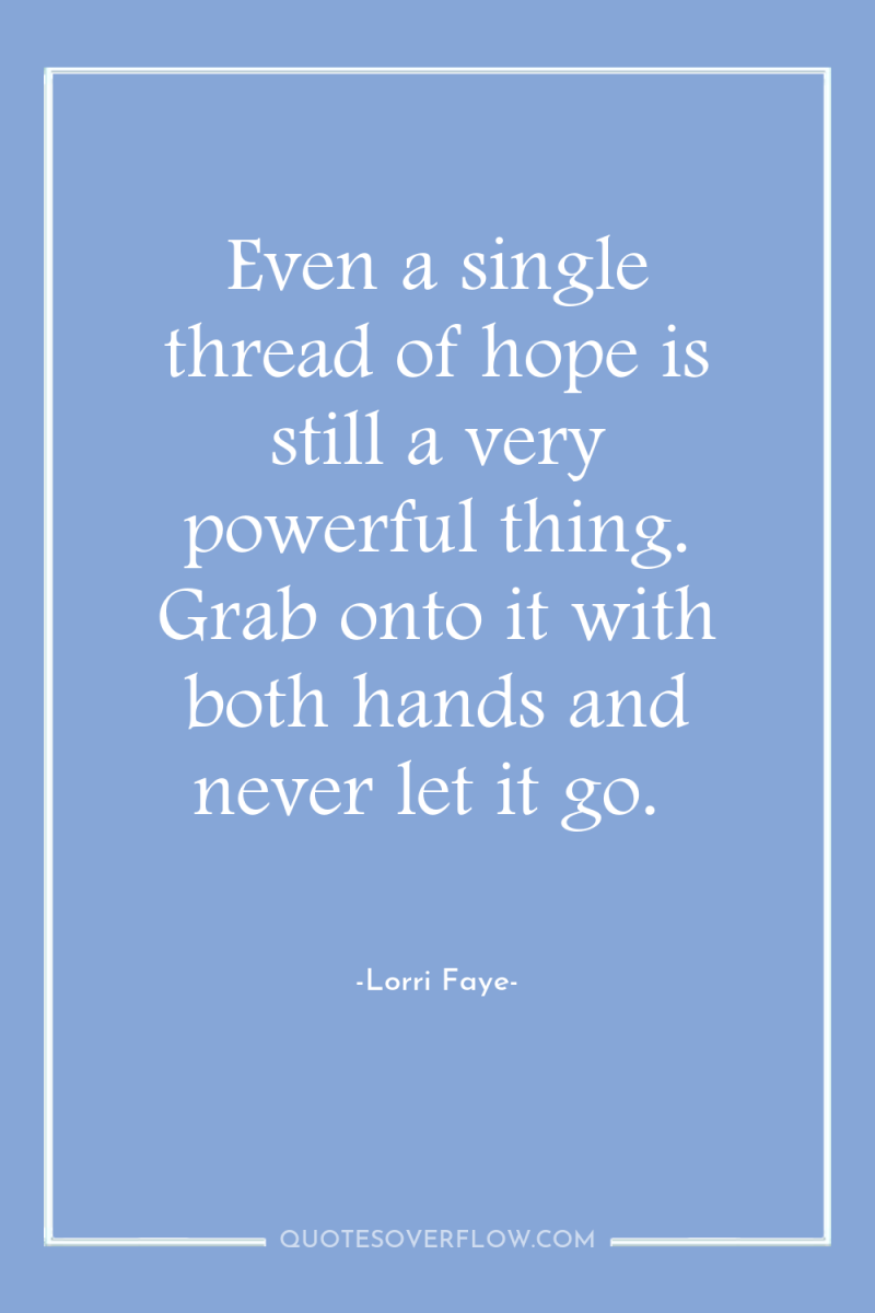 Even a single thread of hope is still a very...