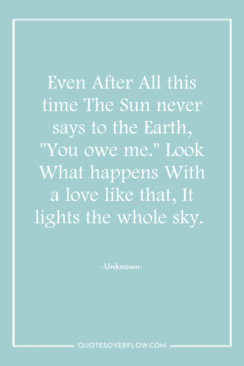 Even After All this time The Sun never says to...
