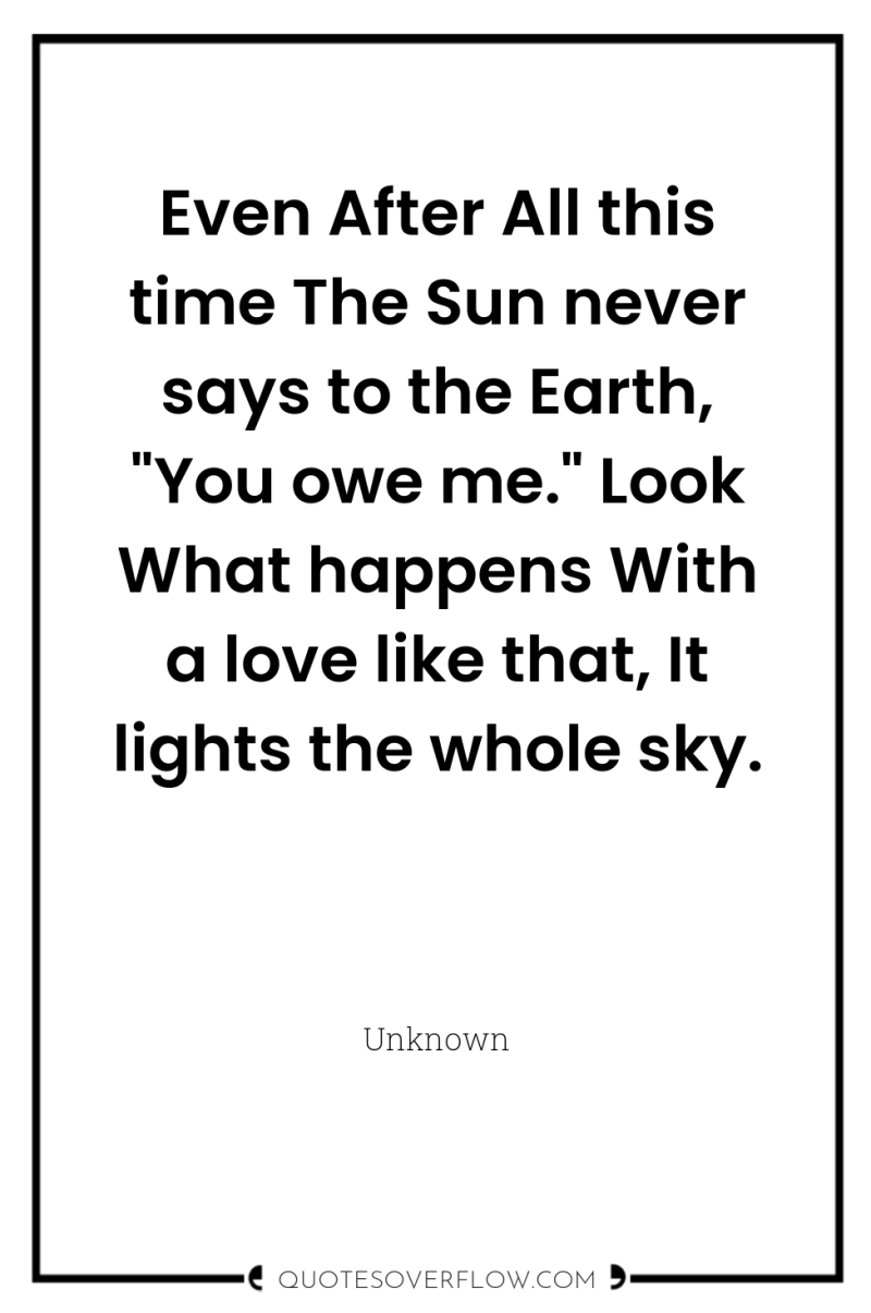 Even After All this time The Sun never says to...