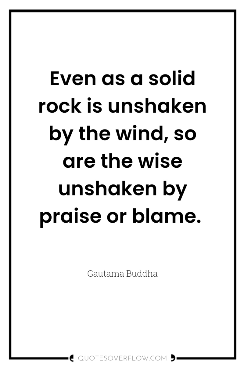 Even as a solid rock is unshaken by the wind,...