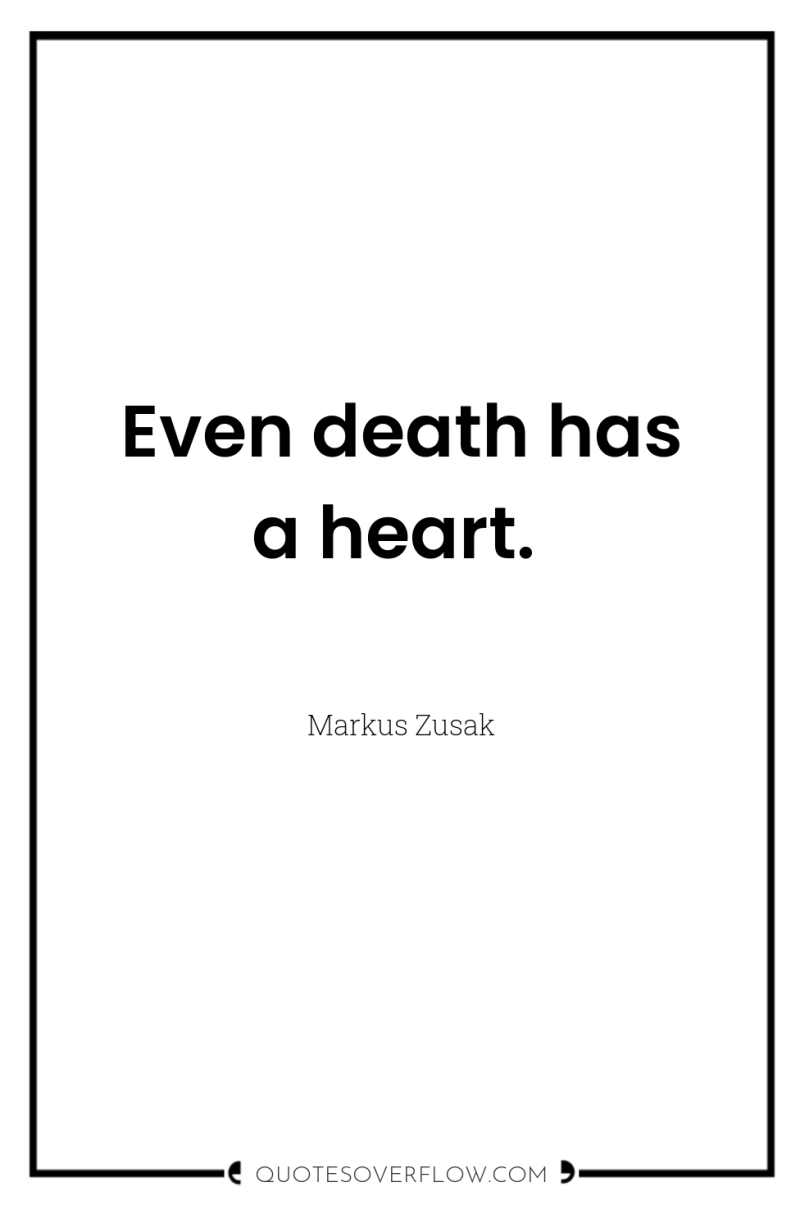 Even death has a heart. 