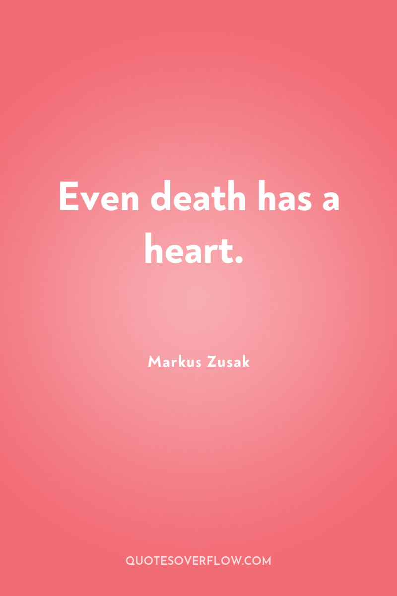 Even death has a heart. 