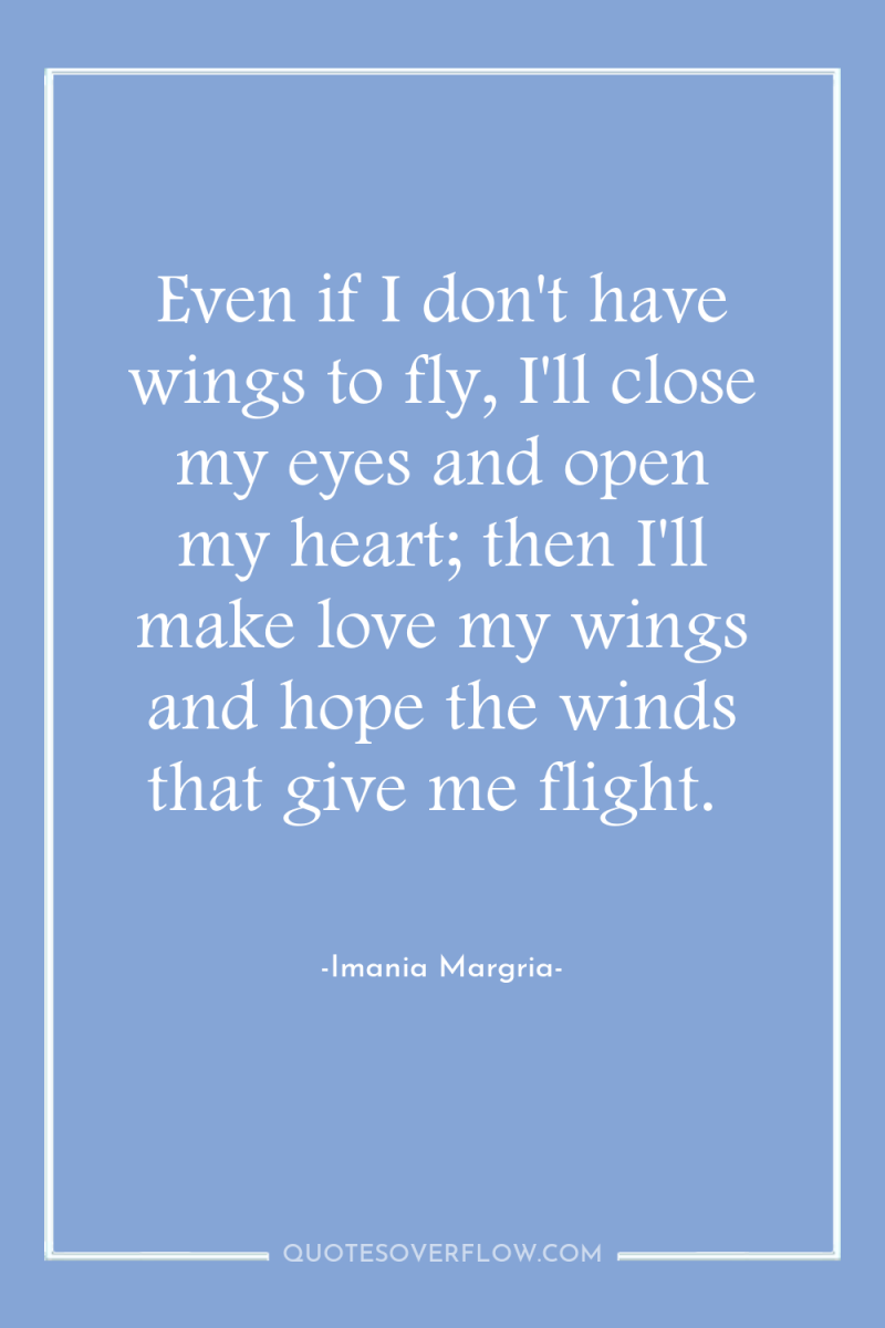Even if I don't have wings to fly, I'll close...