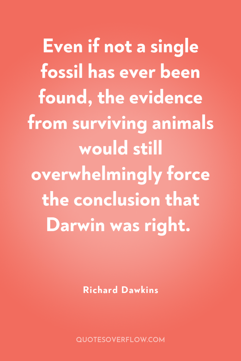 Even if not a single fossil has ever been found,...