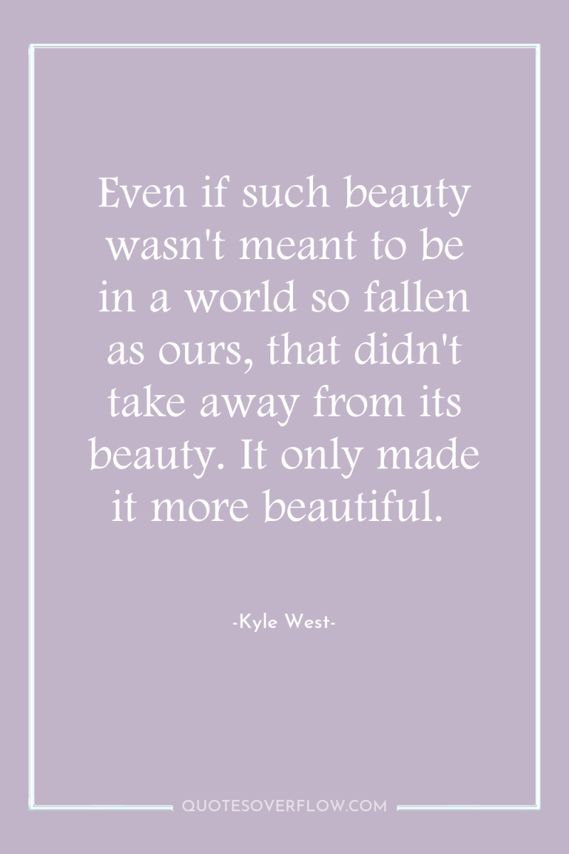 Even if such beauty wasn't meant to be in a...