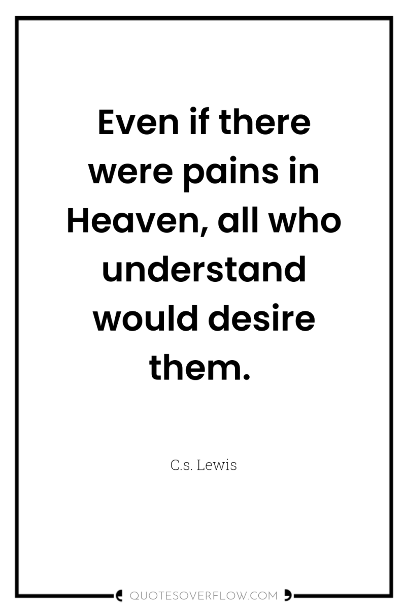 Even if there were pains in Heaven, all who understand...