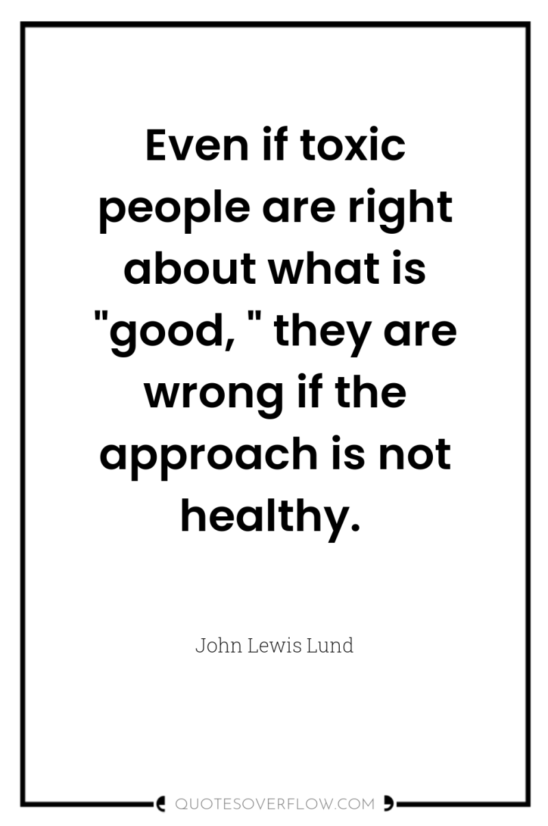 Even if toxic people are right about what is 
