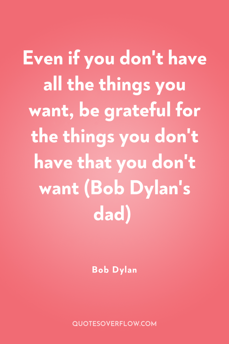 Even if you don't have all the things you want,...
