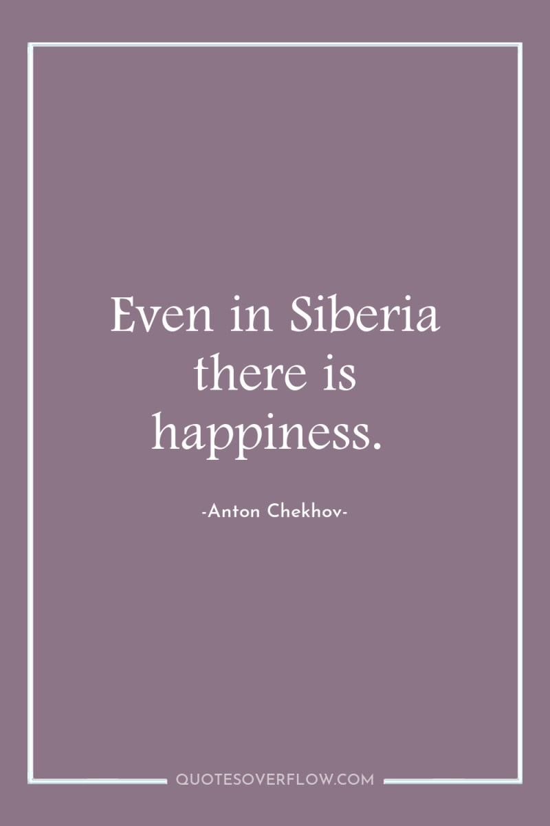 Even in Siberia there is happiness. 
