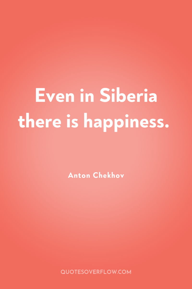 Even in Siberia there is happiness. 