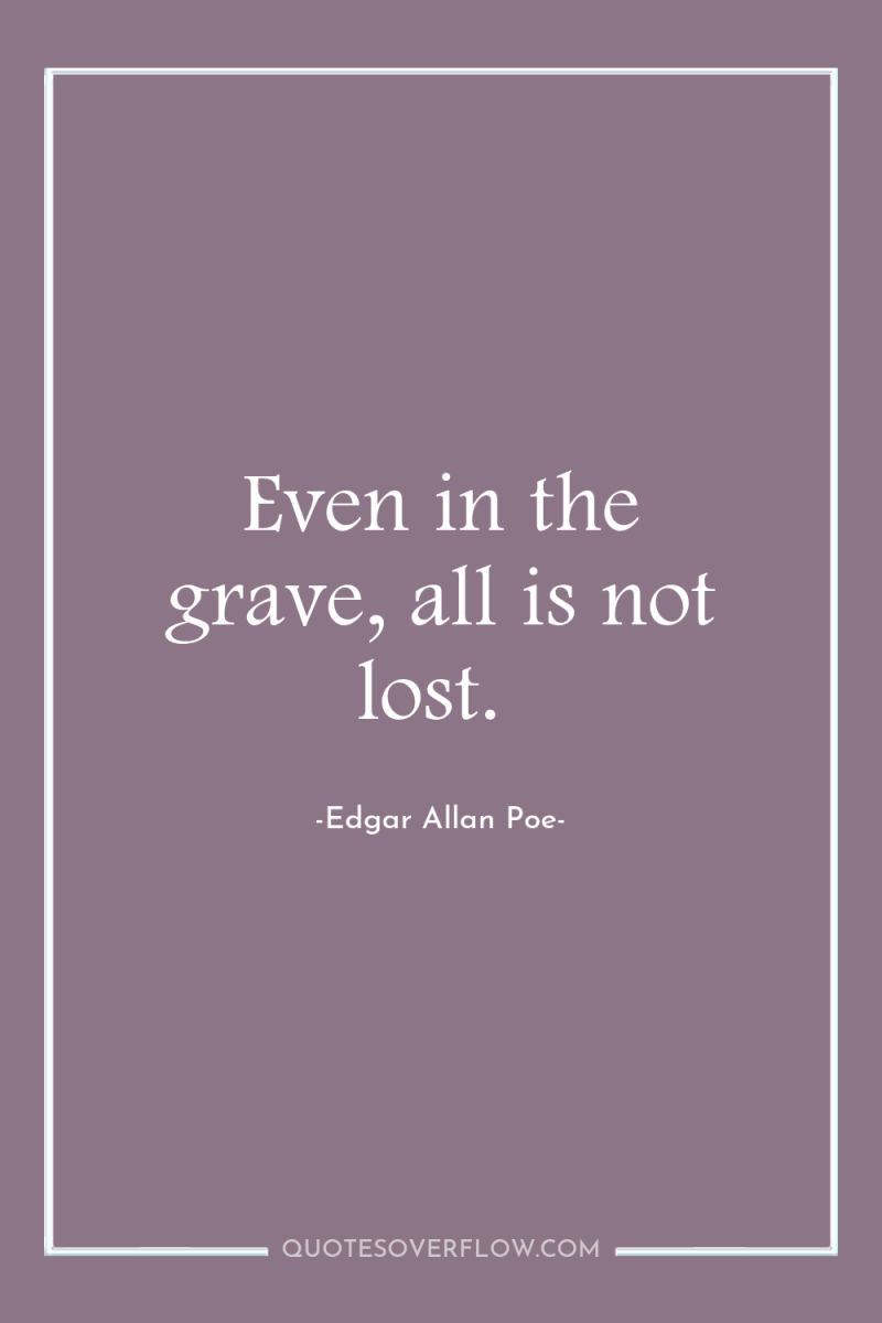 Even in the grave, all is not lost. 