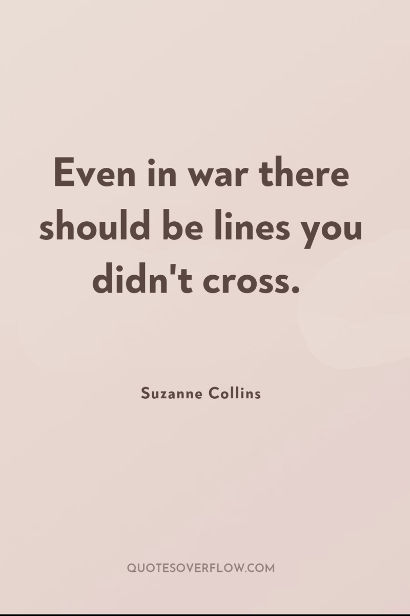 Even in war there should be lines you didn't cross. 