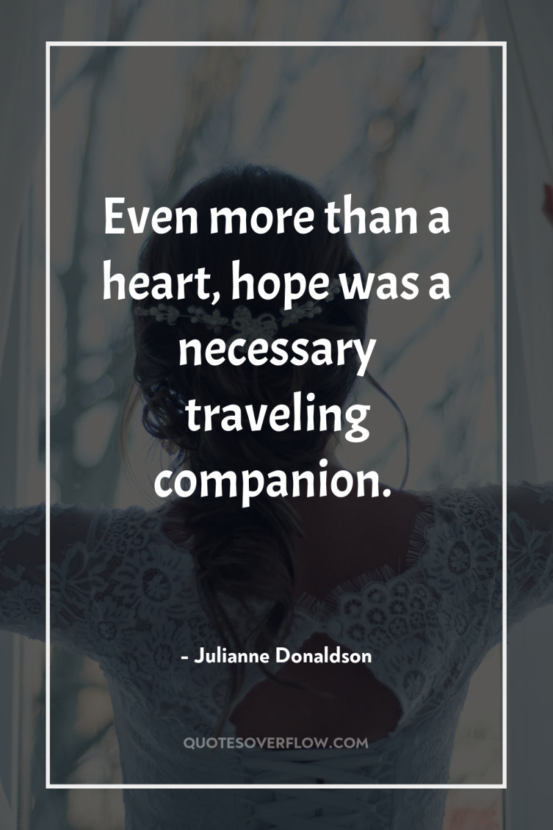 Even more than a heart, hope was a necessary traveling...