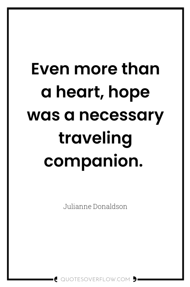 Even more than a heart, hope was a necessary traveling...