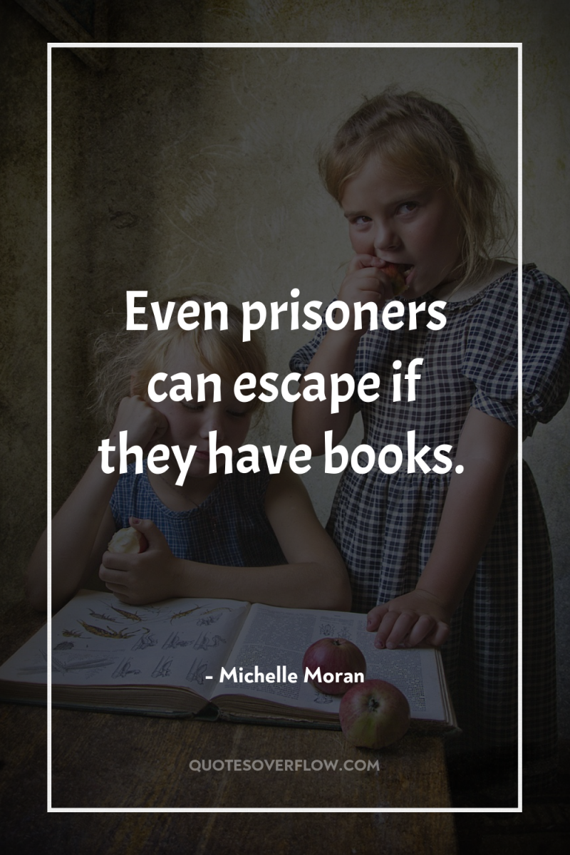 Even prisoners can escape if they have books. 