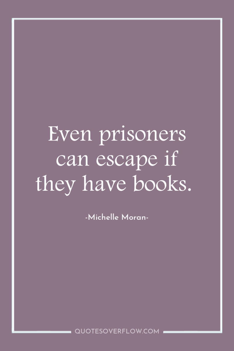 Even prisoners can escape if they have books. 