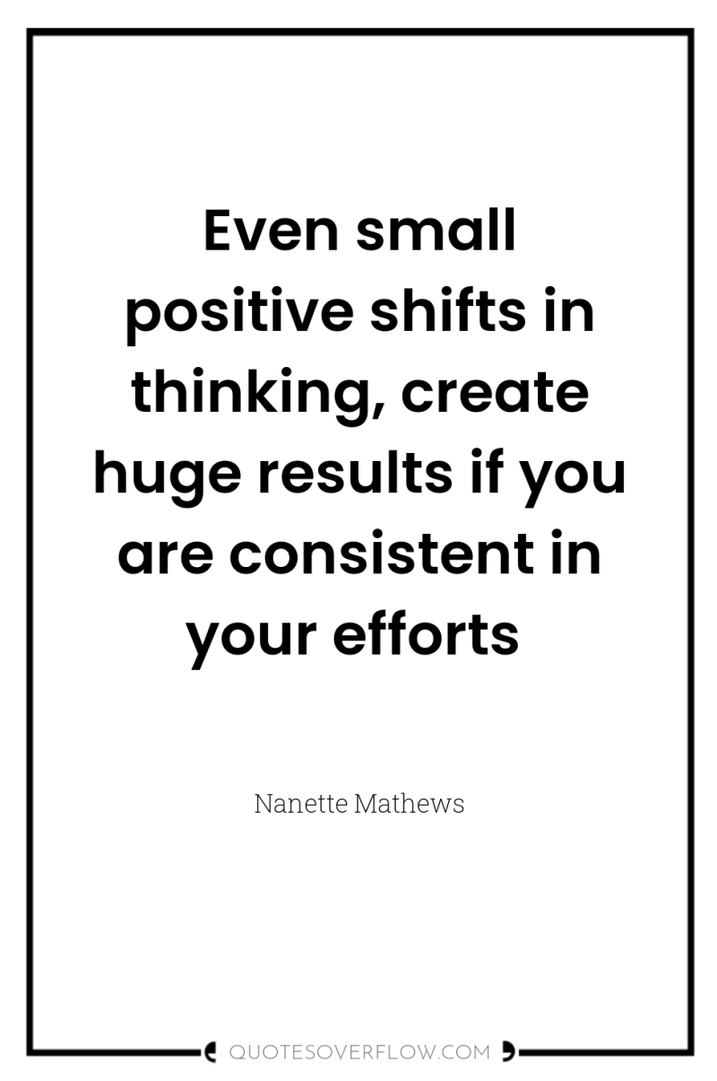 Even small positive shifts in thinking, create huge results if...