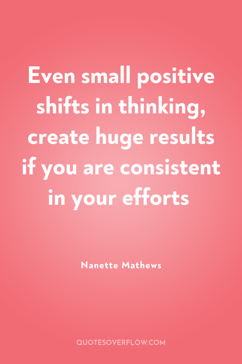 Even small positive shifts in thinking, create huge results if...