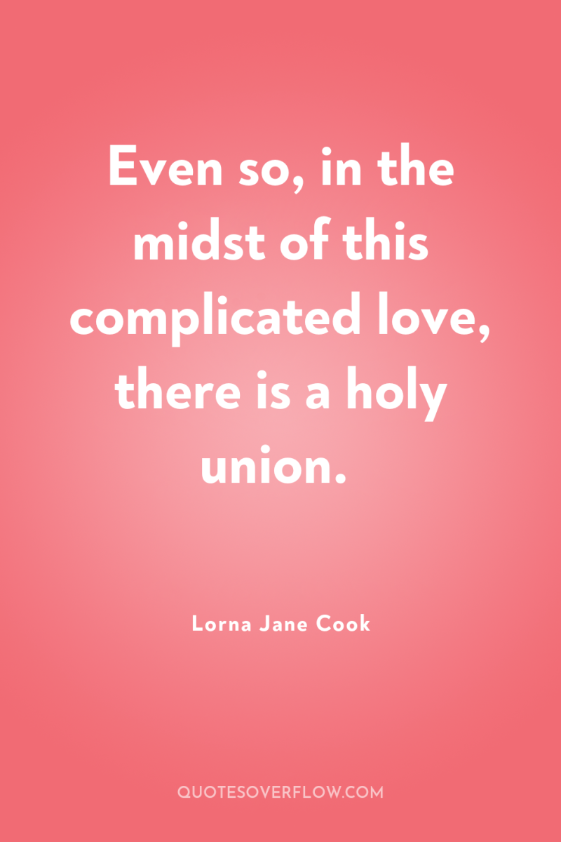 Even so, in the midst of this complicated love, there...