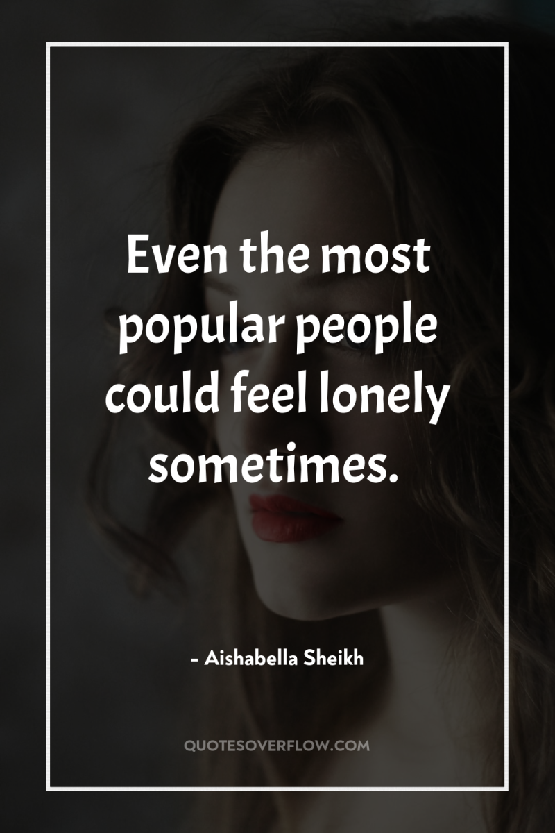 Even the most popular people could feel lonely sometimes. 