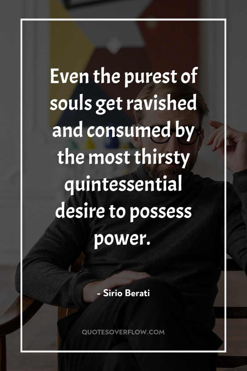Even the purest of souls get ravished and consumed by...