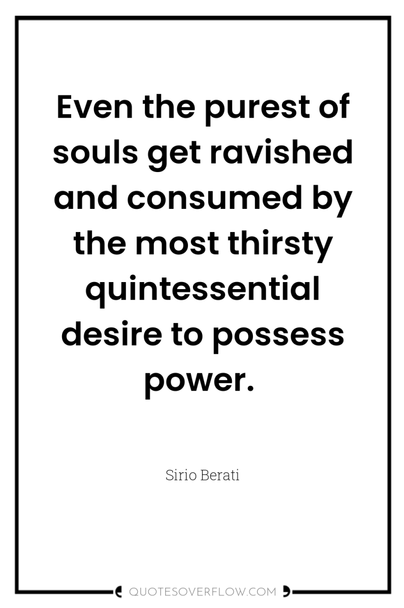 Even the purest of souls get ravished and consumed by...