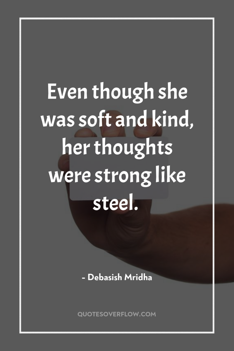 Even though she was soft and kind, her thoughts were...
