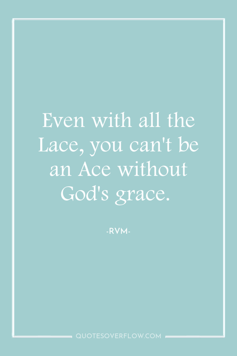 Even with all the Lace, you can't be an Ace...