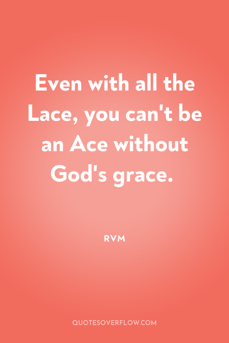 Even with all the Lace, you can't be an Ace...