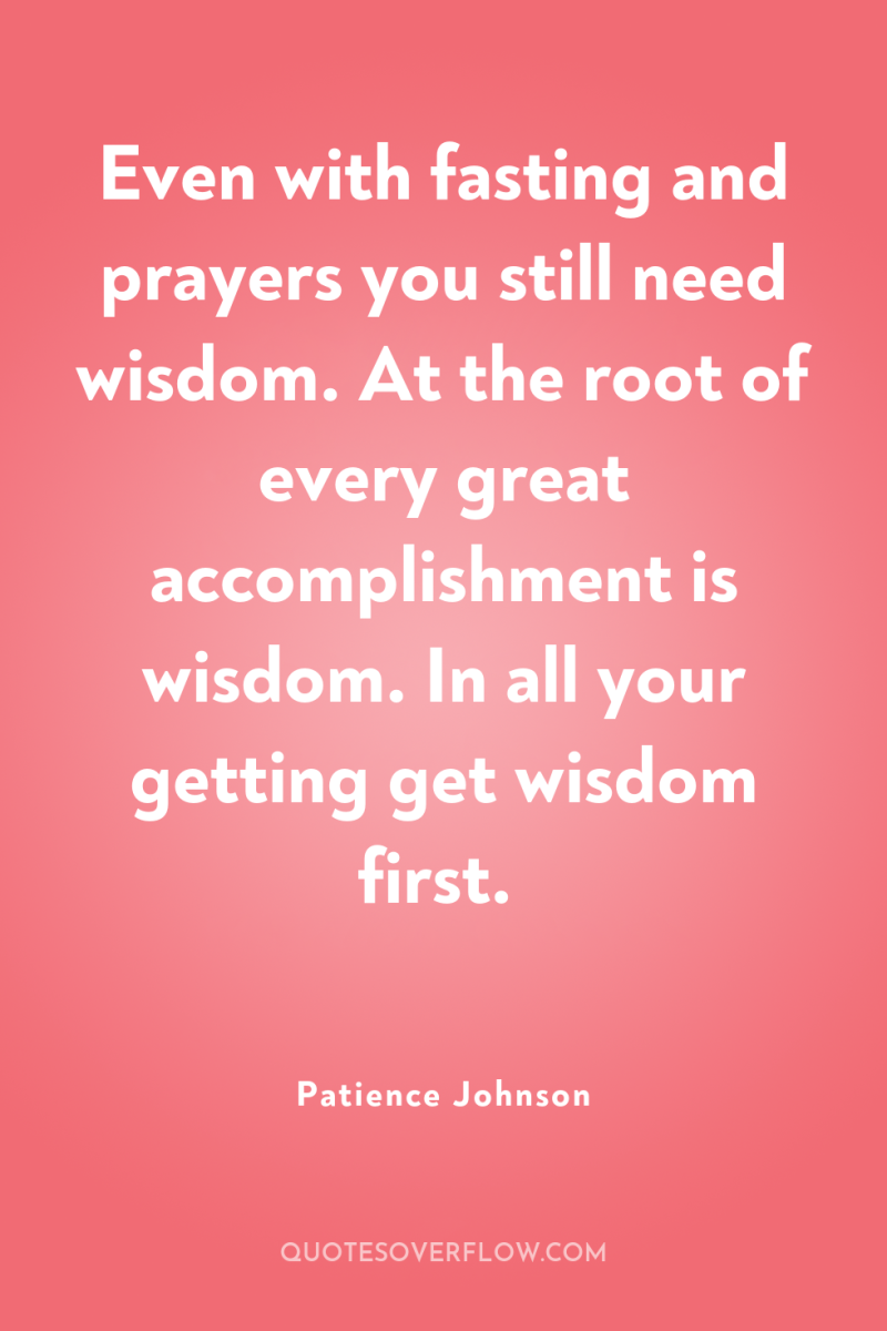 Even with fasting and prayers you still need wisdom. At...