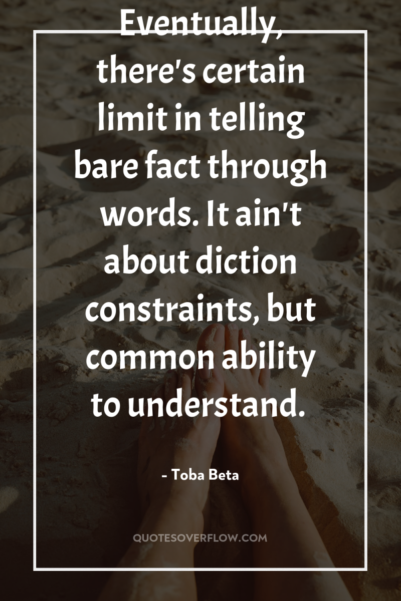 Eventually, there's certain limit in telling bare fact through words....