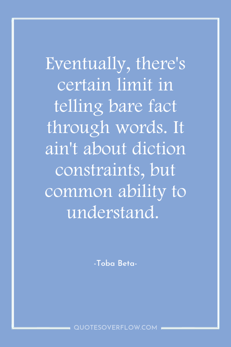 Eventually, there's certain limit in telling bare fact through words....