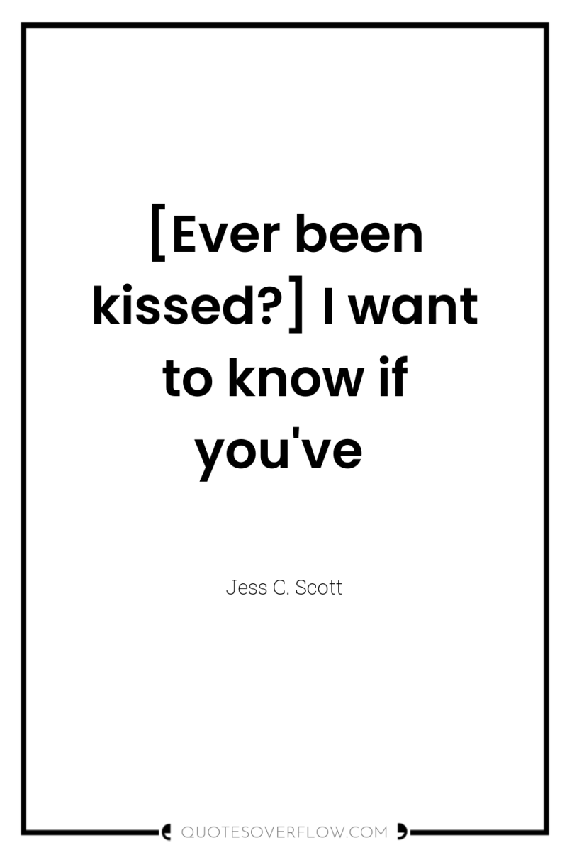 [Ever been kissed?] I want to know if you've 