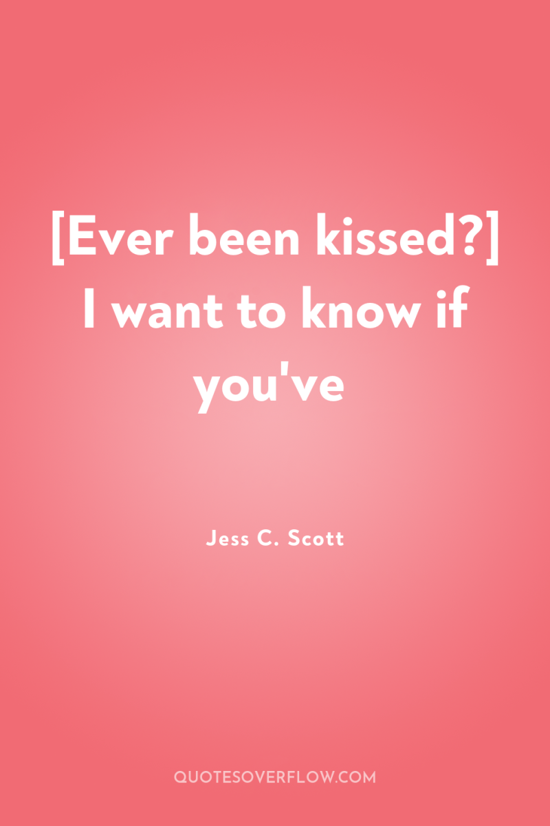 [Ever been kissed?] I want to know if you've 
