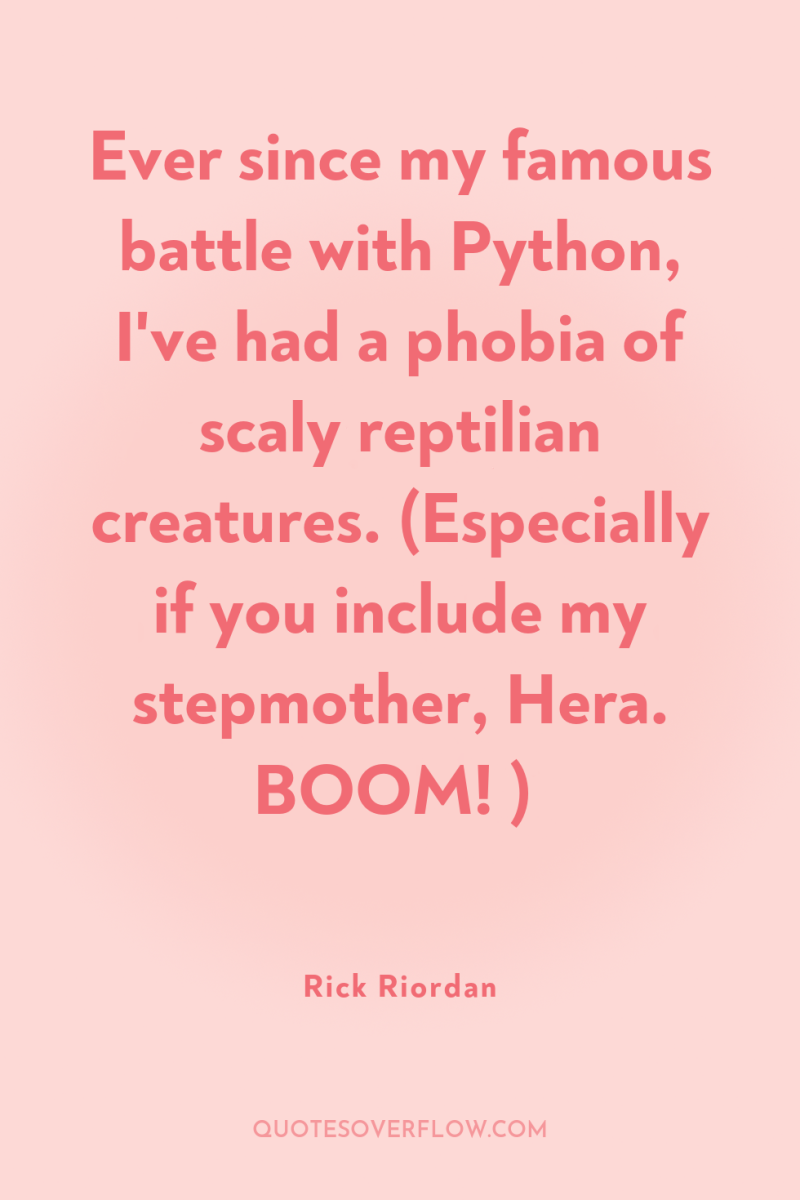 Ever since my famous battle with Python, I've had a...