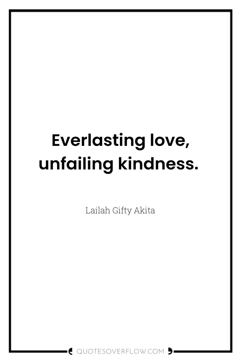 Everlasting love, unfailing kindness. 