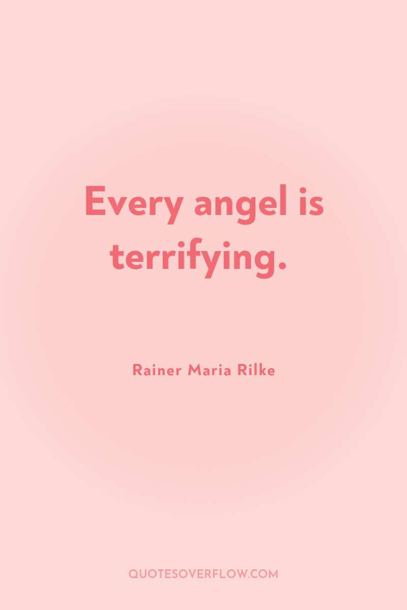 Every angel is terrifying. 