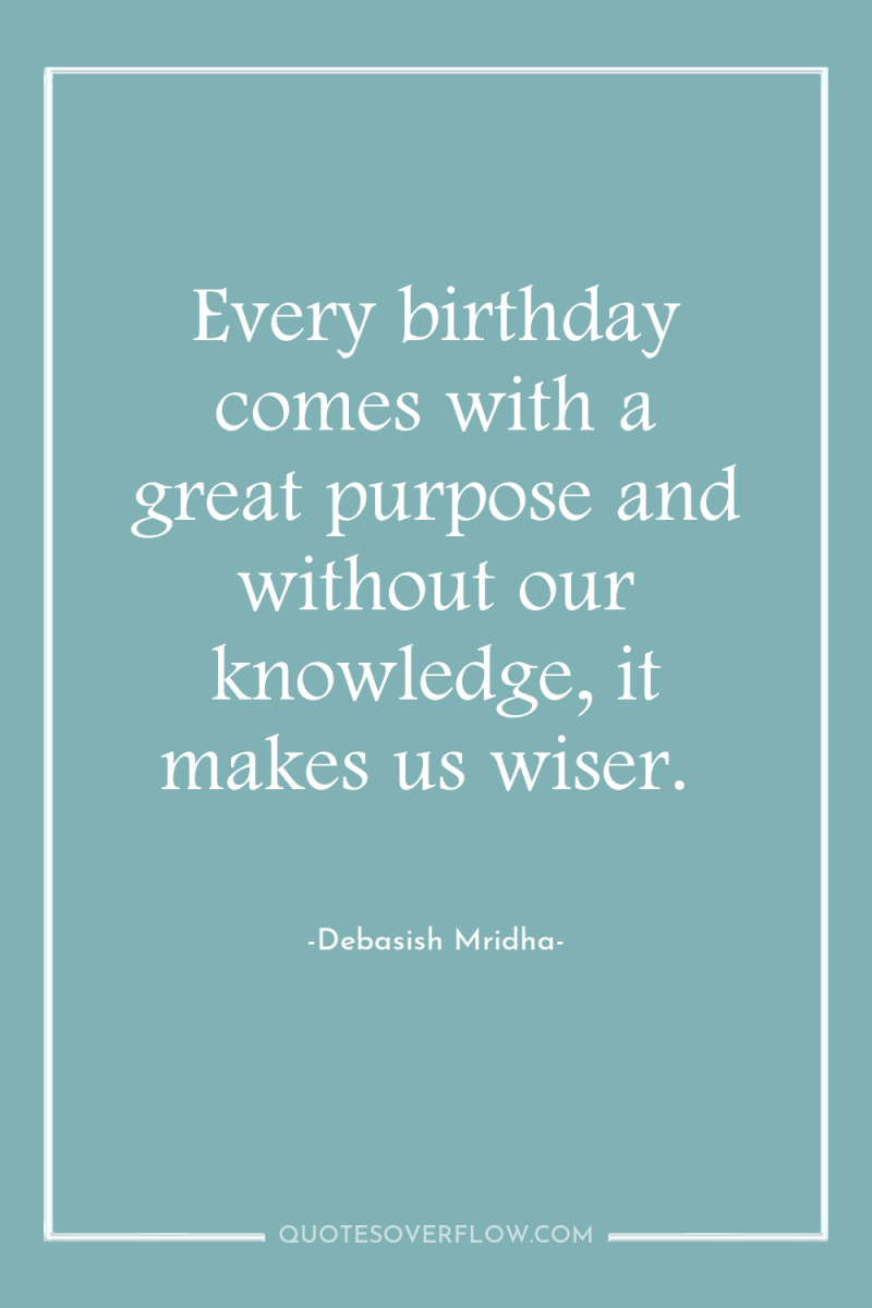 Every birthday comes with a great purpose and without our...