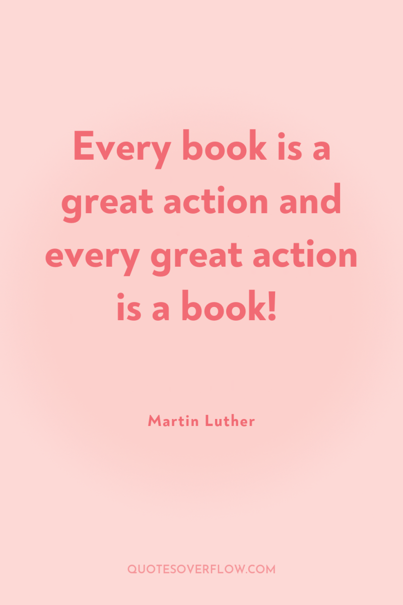 Every book is a great action and every great action...