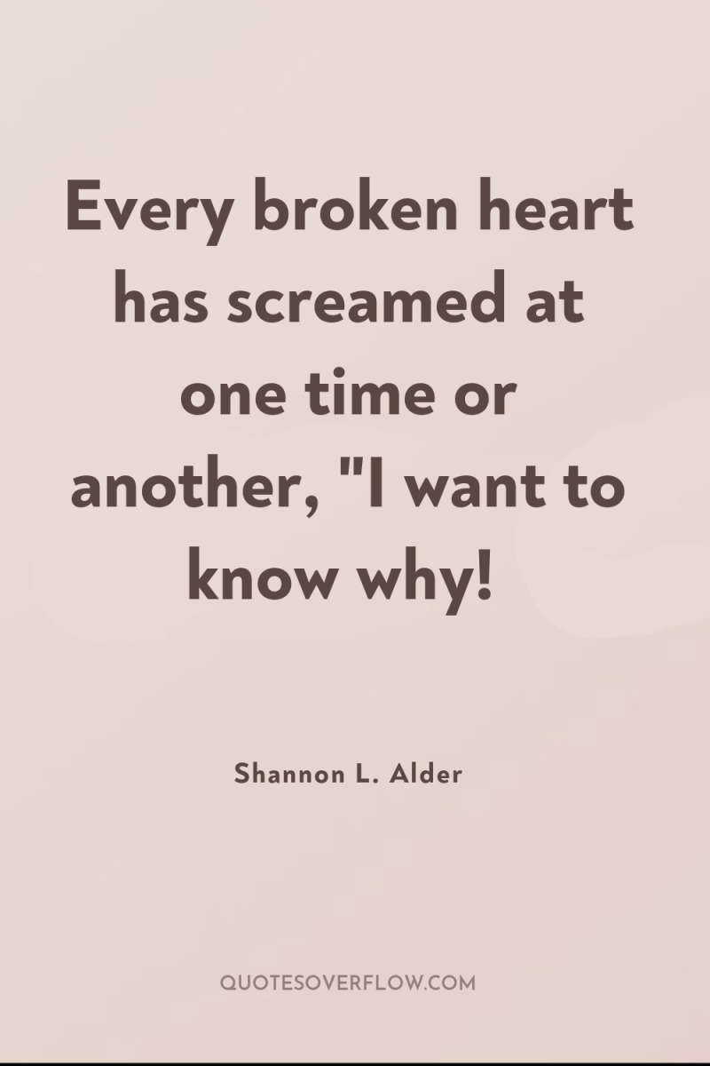 Every broken heart has screamed at one time or another,...