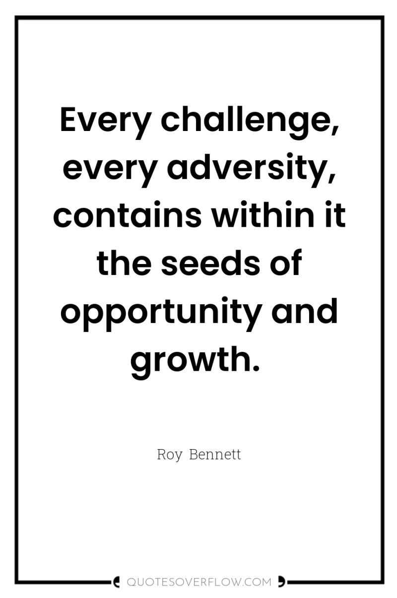 Every challenge, every adversity, contains within it the seeds of...