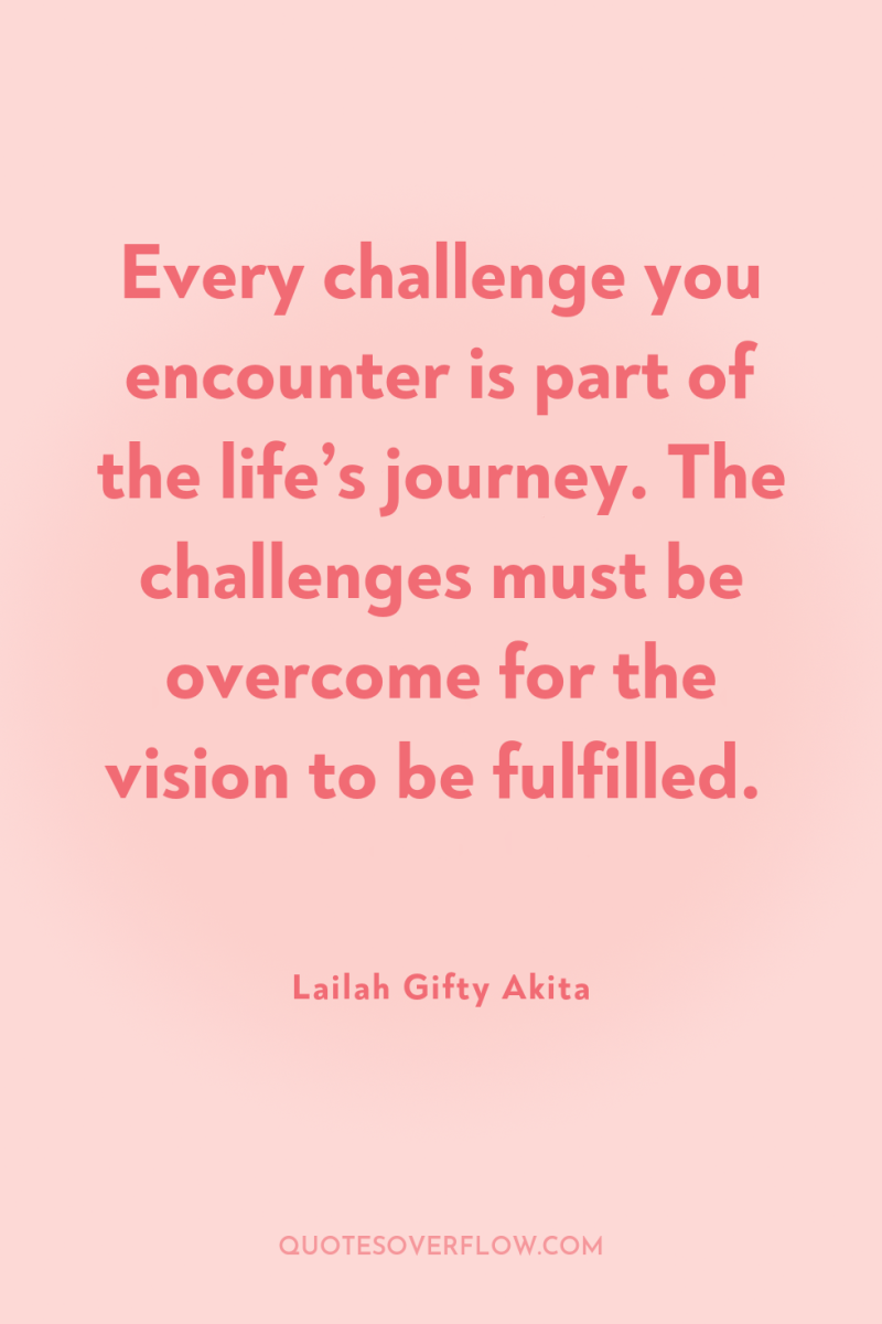Every challenge you encounter is part of the life’s journey....